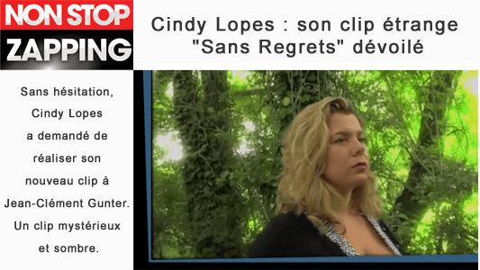 Cindy Lopes Sans regrets : the website Non stop zapping talks about the clip Sans regrets.